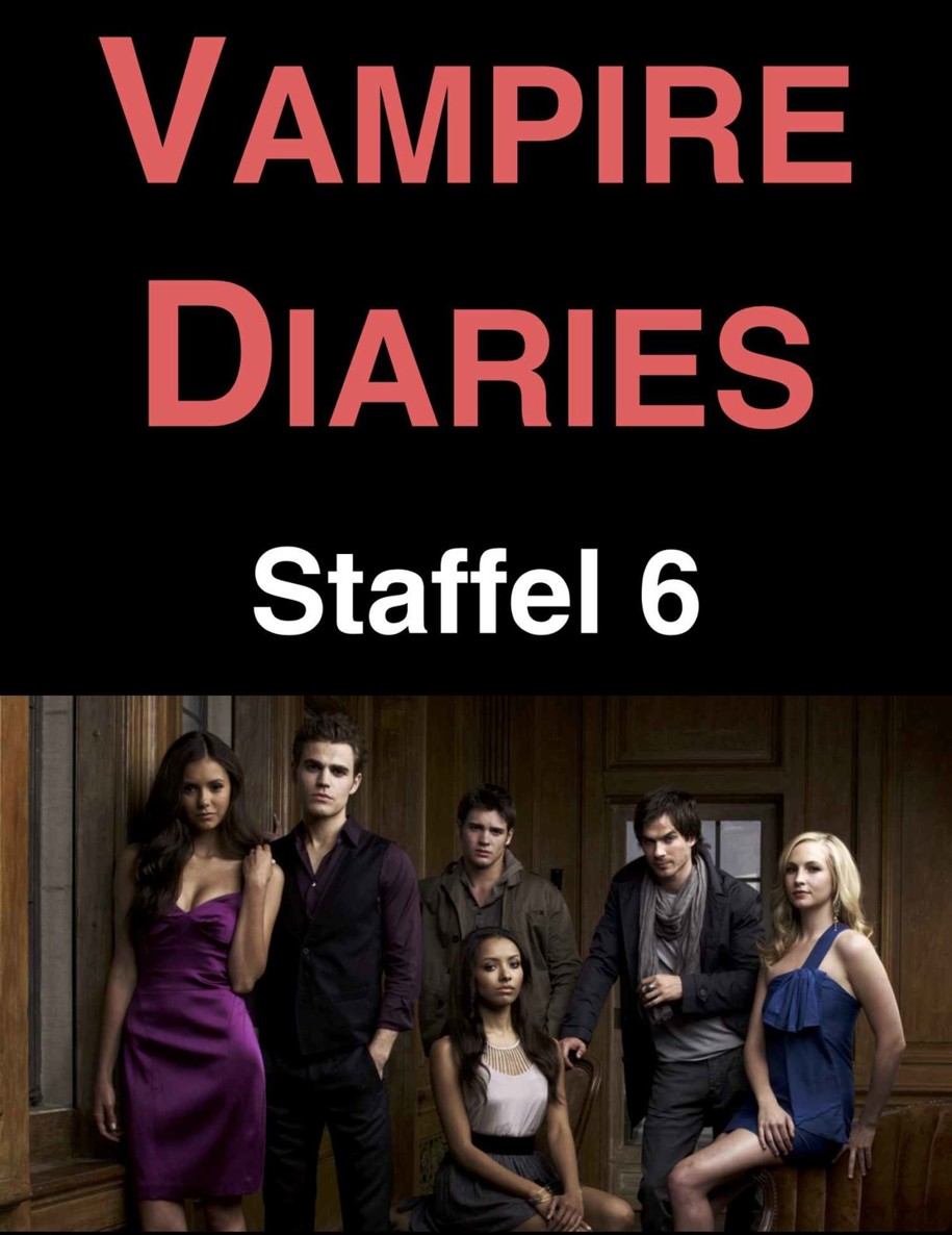 The Vampire Diaries: Staffel 6 (German Edition)