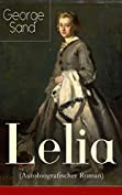 Lelia (Autobiografischer Roman): Skandalroman der Autorin von Die kleine Fadette, Die Marquise, Ein Winter auf Mallorca (German Edition)