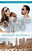 Any Way You Fight It: An Upper Crust Novel - an enemies to lovers second chance romance (Upper Crust Series Book 3)