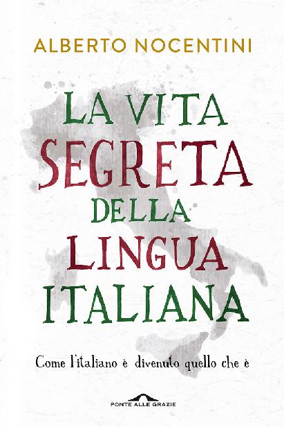 La vita segreta della lingua italiana: Come l'italiano è divenuto quello che è (Italian Edition)