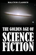The Golden Age of Science Fiction: An Anthology of 50 Short Stories, Second Edition (Halcyon Classics)