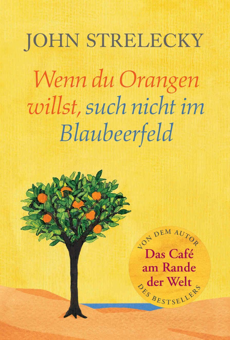 Wenn du Orangen willst, such nicht im Blaubeerfeld: Aha-Momente aus dem Café am Rande der Welt (Das Café am Rande der Welt 3) (German Edition)