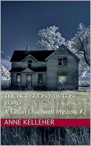 The House on Lawton Road: A Tilton Chartwell Mystery #2 (Tilton Chartwell Mysteries)