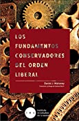 Los fundamentos conservadores del orden liberal: Defendiendo la democracia de sus enemigos modernos y sus amigos inmoderados (Spanish Edition)