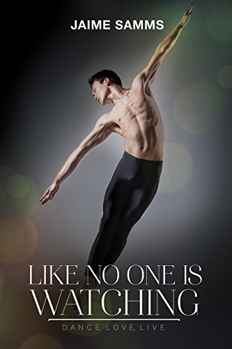 Like No One Is Watching (Dance, Love, Live Book 1)