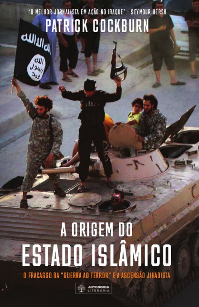 A Origem do Estado Islâmico: O Fracasso da “Guerra ao Terror” e a ascensão jihadista (Histórias Não Contadas Livro 1)