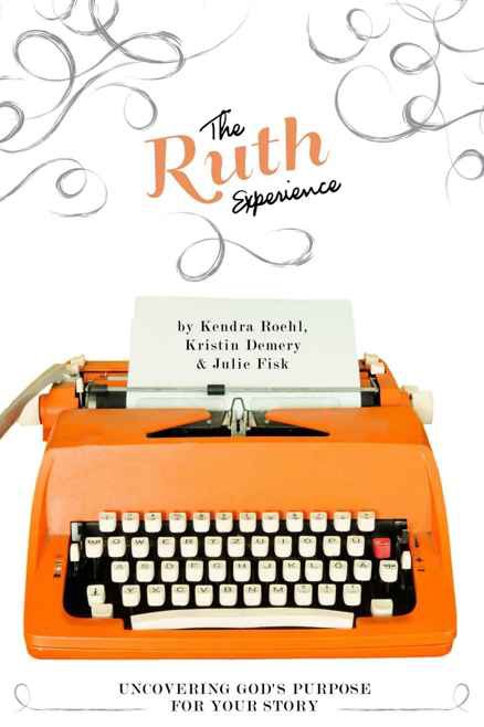 The Ruth Experience: Uncovering God's Purpose for Your Story