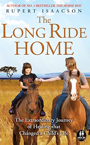 The Long Ride Home: The Extraordinary Journey of Healing That Changed a Child's Life (The Horse Boy Book 2)