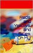 Reds, and Yellows, and Blues, Oh My!