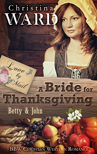 A Mail Order Bride for Thanksgiving: BBW Christian Western Romance (Love by Mail Book 5)