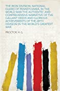 The Iron Division, National Guard of Pennsylvania, in the World War The authentic and comprehensive narrative of the gallant deeds and glorious achievements ... 28th division in the world's greatest war