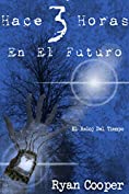 Hace 3 Horas En El Futuro (El Reloj Del Tiempo n&ordm; 1) (Spanish Edition)