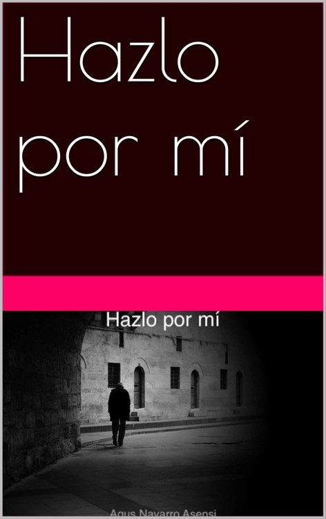 Hazlo por m&iacute; (Spanish Edition)