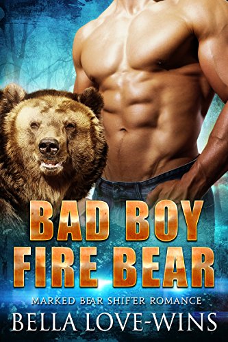 Bad Boy Fire Bear: Paranormal Bear Shifter Romance (Marked Bear Shifter Romance Book 1)