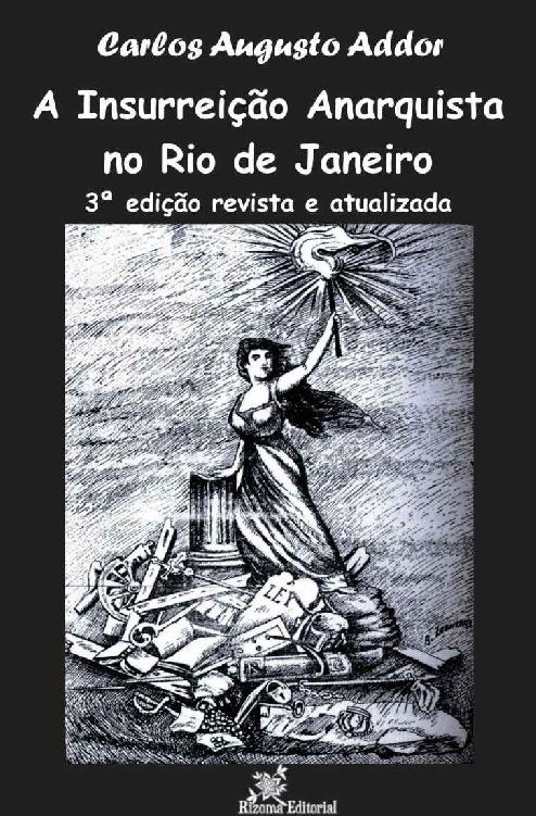 A Insurreição Anarquista no Rio de Janeiro - 3ª edição revista e atualizada