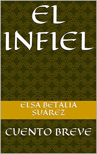 El Infiel: CUENTO BREVE (Spanish Edition)