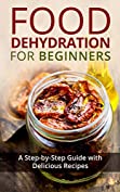 Food Dehydration for Beginners: A Step-by-Step Guide with Delicious Recipes