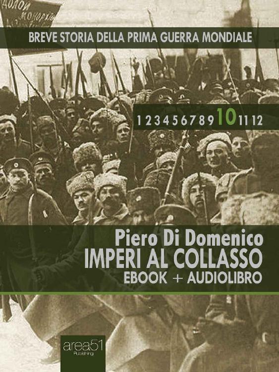 Breve storia della Prima Guerra Mondiale vol. 10 : Imperi al collasso