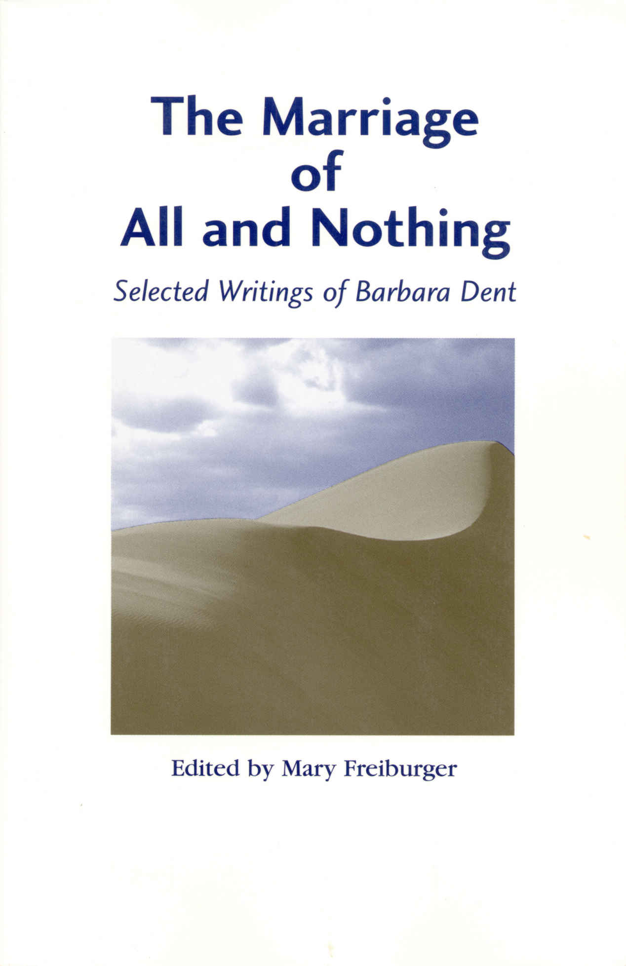 The Marriage of All and Nothing: Selected Writings of Barbara Dent