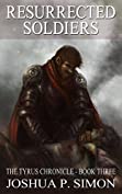 Resurrected Soldiers: The Tyrus Chronicle - Book Three