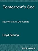 Tomorrow's God: How We Create Our Worlds