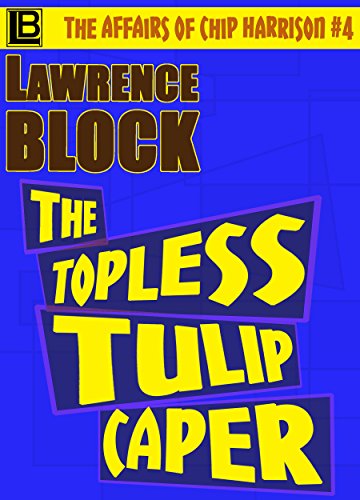 The Topless Tulip Caper (The Affairs of Chip Harrison Book 4)