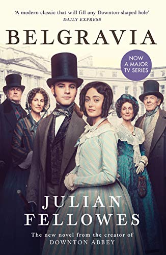 Julian Fellowes's Belgravia: Now a major TV series, from the creator of DOWNTON ABBEY