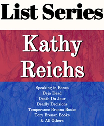 KATHY REICHS: SERIES READING ORDER: SPEAKING IN BONES, TEMPERANCE BRENNAN BOOKS, TORY BRENNAN BOOKS, BONES NEVER LIE, BONES OF THE LOST, BONES IN HER POCKET BY KATHY REICHS