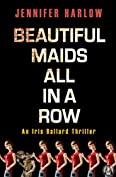 Beautiful Maids All in a Row: An Iris Ballard Thriller