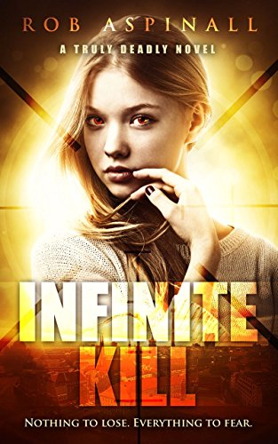 Infinite Kill: (Truly Deadly Book 2: Spy and Assassin Action Thriller Series)