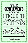 The Gentlemen's Book of Etiquette and Manual of Politeness (Xist Classics)