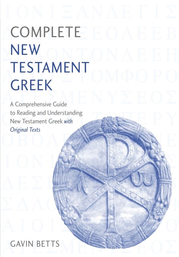 Complete New Testament Greek: A Comprehensive Guide to Reading and Understanding New Testament Greek with Original Texts (Complete Languages)