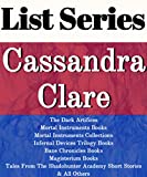 CASSANDRA CLARE: SERIES READING ORDER: THE DARK ARTIFICES BOOKS, MORTAL INSTRUMENTS BOOKS, INFERNAL DEVICES TRILOGY BOOKS, BANE CHRONICLES, MAGISTERIUM BOOKS BY CASSANDRA CLARE