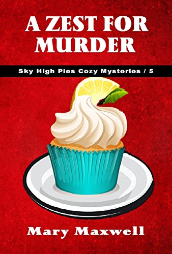 A Zest for Murder (Sky High Pies Cozy Mysteries Book 5)