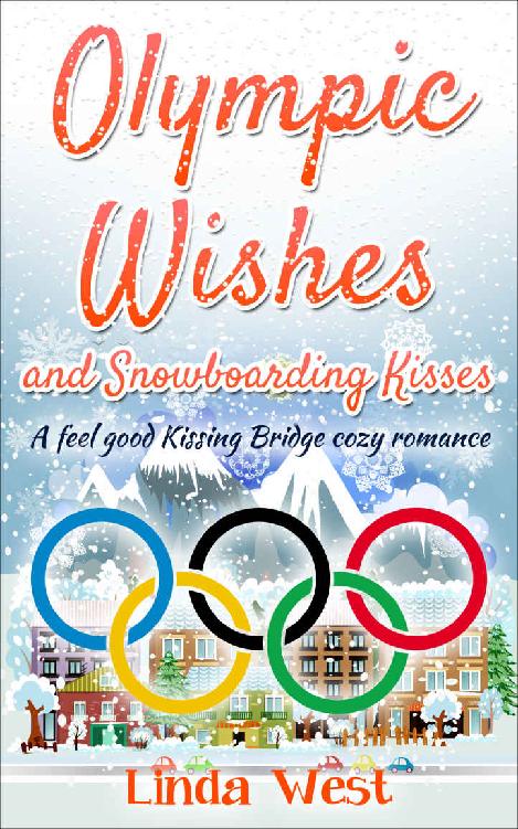 Olympic Wishes and Snowboarding Kisses: A Fabulous Feel Good Kissing Bridge Cozy Romance (Christmas on Kissing Bridge Mountain Book 3)