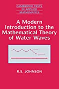 A Modern Introduction to the Mathematical Theory of Water Waves (Cambridge Texts in Applied Mathematics Book 19)