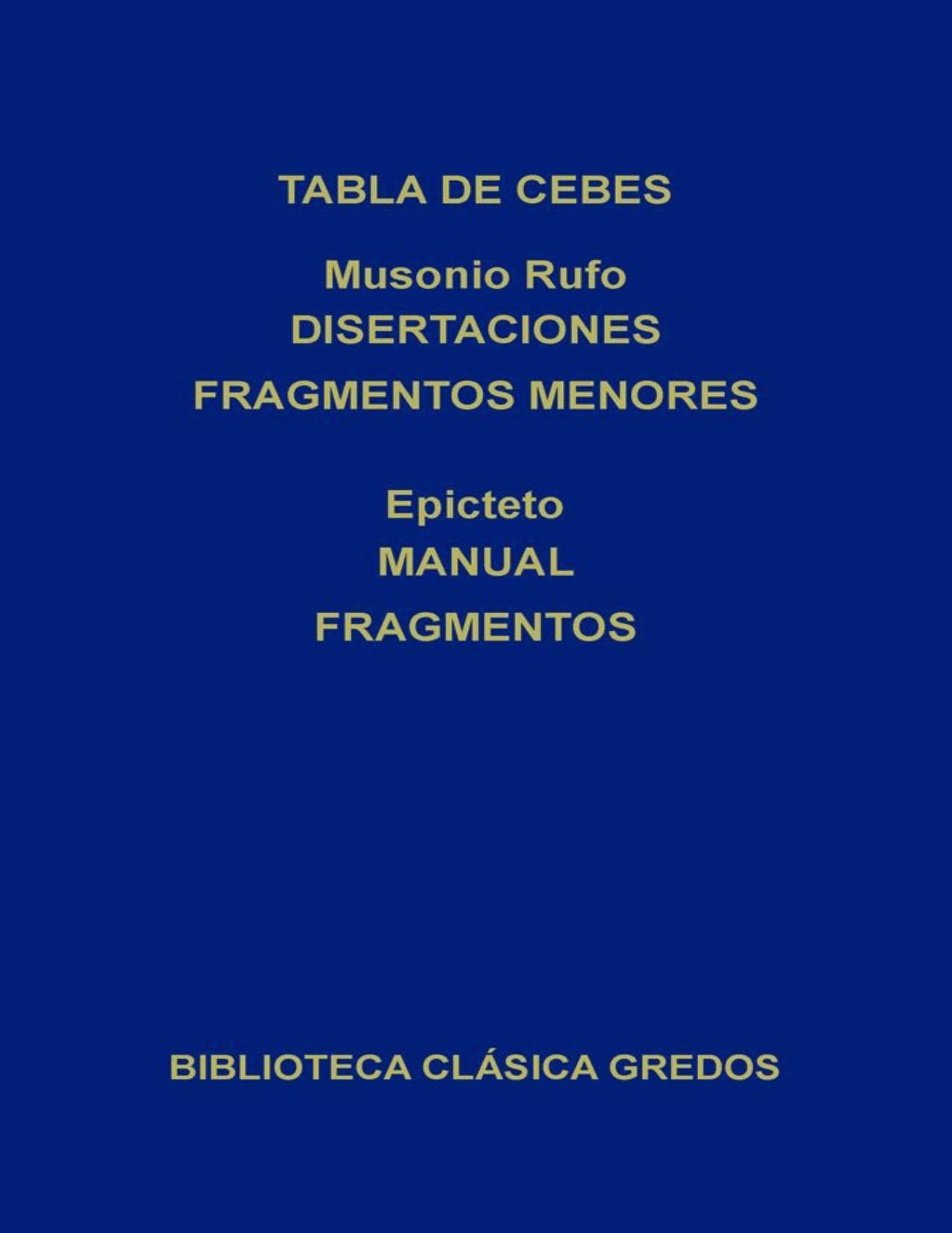 Tabla de Cebes - Musonio Rufo. Disertaciones fragmentos menores - Epicteto. Manual fragmentos (Biblioteca Cl&aacute;sica Gredos n&ordm; 207) (Spanish Edition)