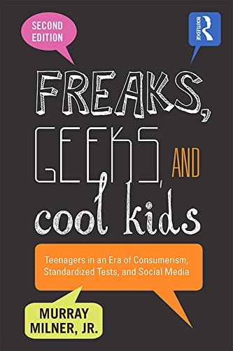 Freaks, Geeks, and Cool Kids: Teenagers in an Era of Consumerism, Standardized Tests, and Social Media