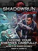 Shadowrun Legends: Choose Your Enemies Carefully : (Secrets of Power Trilogy, Volume Two)