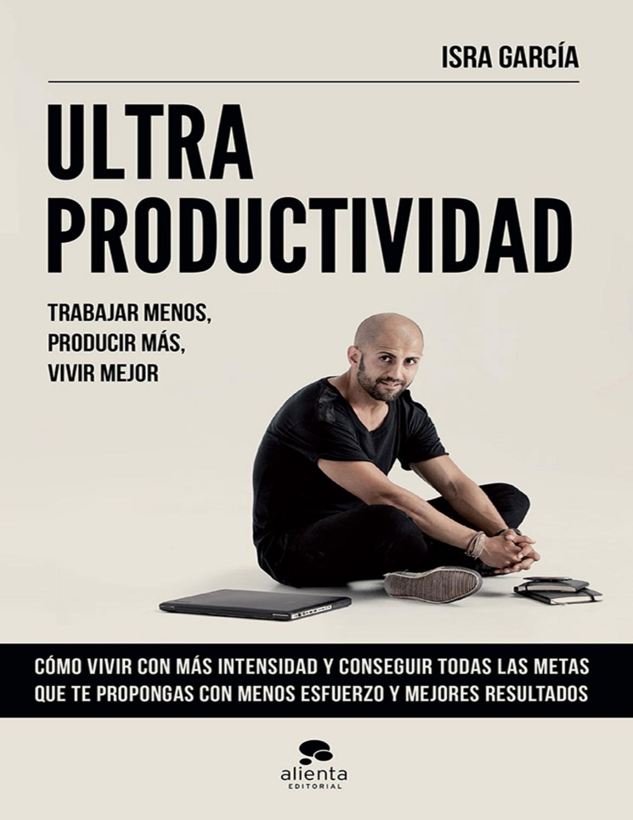 Ultraproductividad: Trabajar menos, producir más, vivir mejor (Spanish Edition)