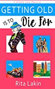 Getting Old is To Die For (Gladdy Gold Mysteries Book 4)