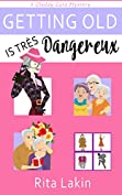 Getting Old is Tres Dangereux (Gladdy Gold Mysteries Book 6)