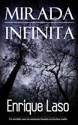 Mirada Infinita: Un terrible caso de asesinato basado en hechos reales (Spanish Edition)