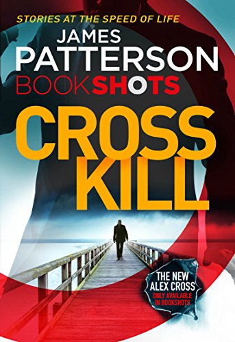 Cross Kill: BookShots (An Alex Cross Thriller Book 1)
