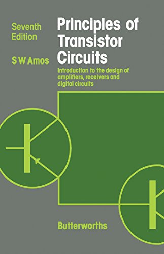 Principles of Transistor Circuits: Introduction to the Design of Amplifiers, Receivers and Digital Circuits