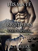 His Mate- Brothers- Easter Special: Three Mates- One Book.