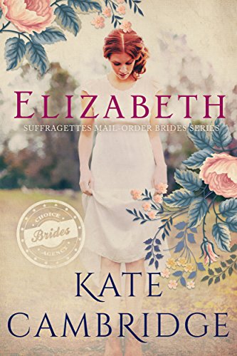 ELIZABETH: Women's Fiction Mail-Order Bride: Clean Western Historical Romance (The Suffragettes Choice Brides Agency Book 2)