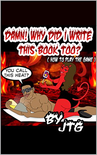 DAMN! WHY DID I WRITE THIS BOOK TOO ( How to play THE GAME ) (DAMN! WHY DID I WRITE THIS BOOK? 2)