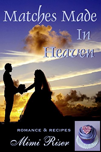 Matches Made in Heaven (Romance &amp; Recipes)