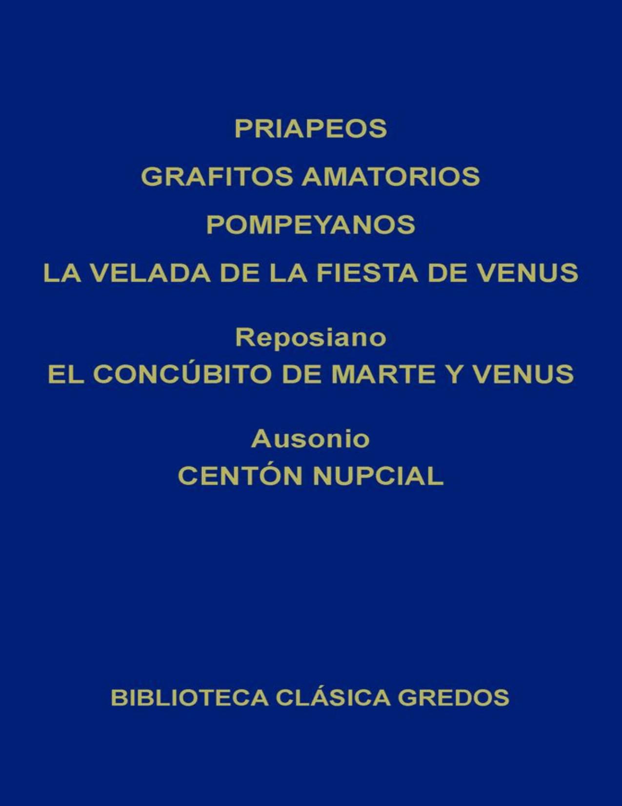 Priapeos - Grafitos amatorios pompeyanos - La velada de la fiesta de Venus - Reposiano. El concúbito de Marte y Venus (Biblioteca Clásica Gredos)